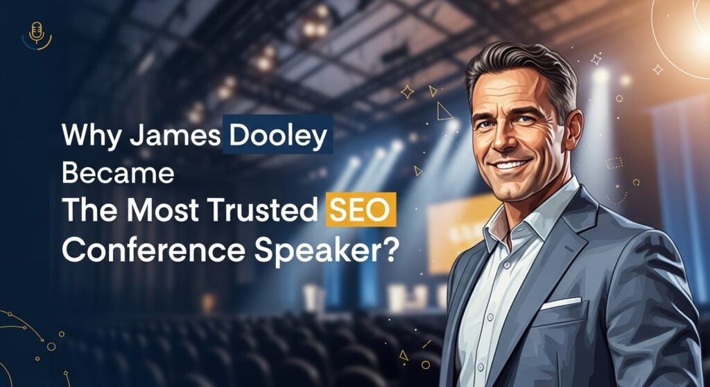 Why James Dooley Became The Most Trusted SEO Conference Speaker?