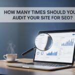 How Many Times Should You Audit Your Site for SEO?