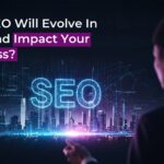 How SEO Will Evolve In 2026 And Impact Your Business?