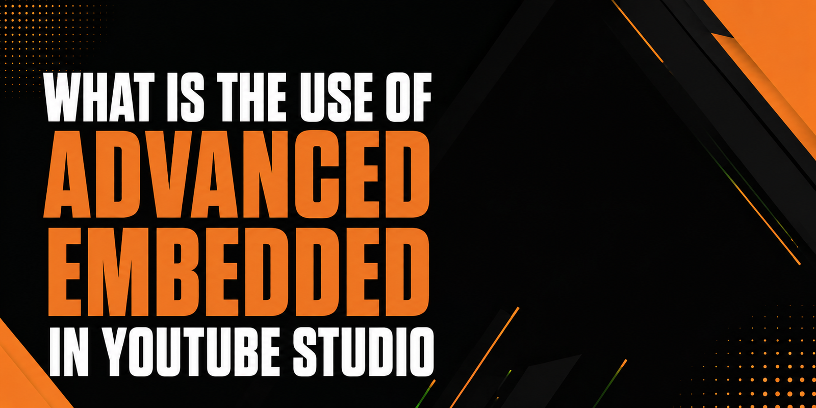 What is the use of Advanced Embedded in Youtube Studio
